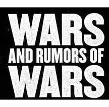 Wars and Rumors of Wars